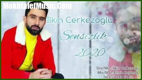دانلود آهنگ ایلکین چرکز اوغلو سنسیزلیک